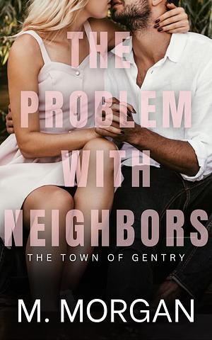 The problem with neighbors  by M.T. Morgan, M. Morgan