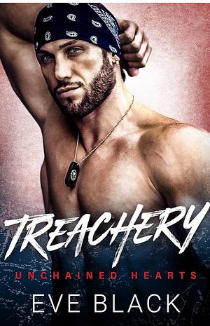 Treachery: A Betrayal and Redemption Romance (Unchained Hearts Book 2) by Eve Black