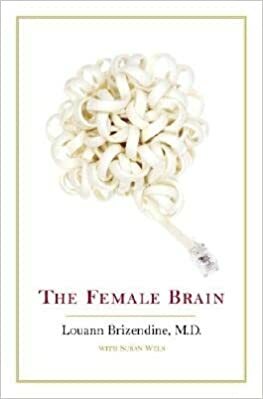 The Female Brain by Louann Brizendine