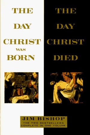 The Day Christ Was Born/The Day Christ Died by Jim Bishop