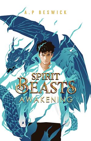 Spirit Beasts Awakening  by A.P. Beswick