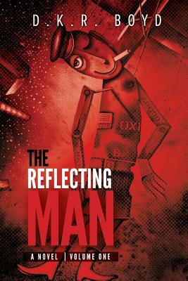 The Reflecting Man 1: Volume One by David Boyd, D. K. R. Boyd