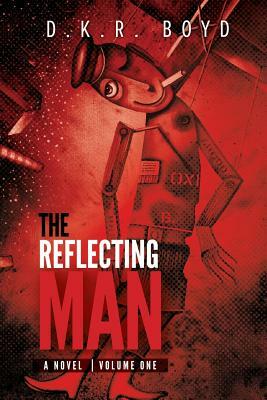 The Reflecting Man 1: Volume One by D. K. R. Boyd, David Boyd