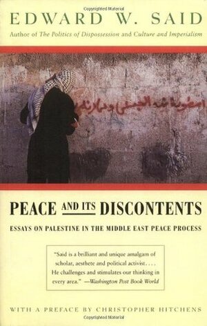Peace and Its Discontents: Essays on Palestine in the Middle East Peace Process by Edward W. Said, Christopher Hitchens