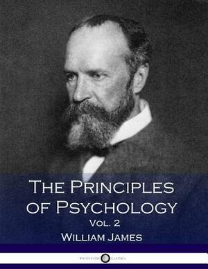 The Principles of Psychology, Vol. 2 by William James