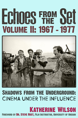 Echoes from the Set Volume II (1967- 1977) Shadows from the Underground: Cinema Under the Influence by Katherine Wilson