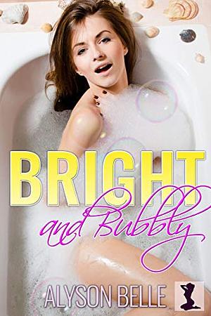 Bright and Bubbly by Alyson Belle