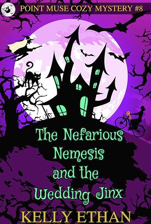 The Nefarious Nemesis and the Wedding Jinx by Kelly Ethan