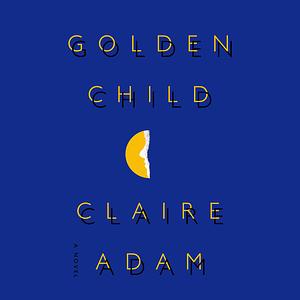 Golden Child by Claire Adam