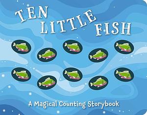 Ten Little Fish: A Magical Counting Storybook by Amanda Sobotka