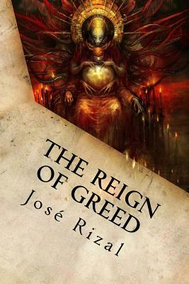 The Reign of Greed: Complete English Version of "El Filibusterismo" by José Rizal