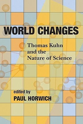 World Changes: Thomas Kuhn and the Nature of Science by 