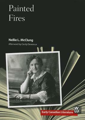 Painted Fires by Nellie L. McClung