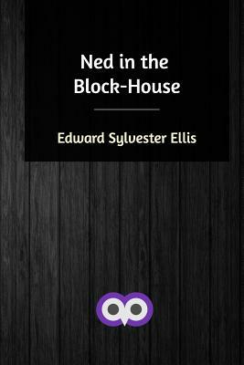 Ned in the Block-House by Edward Sylvester Ellis