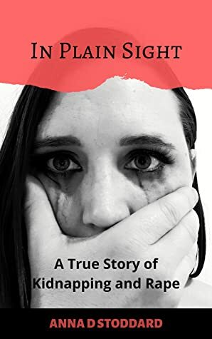 In Plain Sight: A True Story of Kidnapping and Rape by Tierney Noll, Anna D. Stoddard