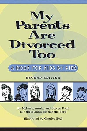 My Parents are Divorced, Too: A Book for Kids by Kids by Melanie Ford, Steven Ford, Jann Blackstone-Ford, Annie Ford