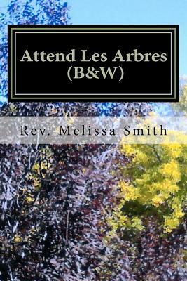 Attend Les Arbres (B&W): Go to the Trees by Melissa Smith