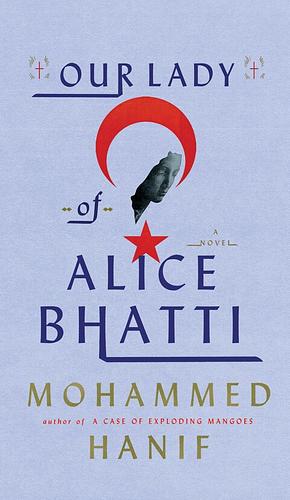 Our Lady Of Alice Bhatti by Mohammed Hanif