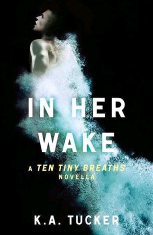 In Her Wake by K.A. Tucker