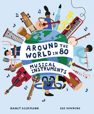 Around the World in 80 Musical Instruments by Nancy Dickman