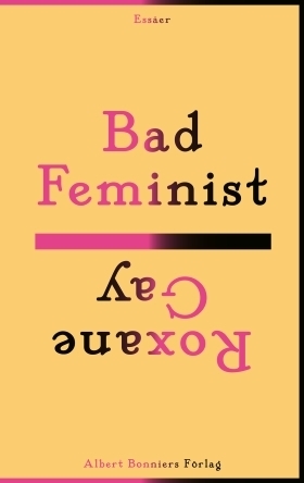 Bad feminist: Essäer by Roxane Gay