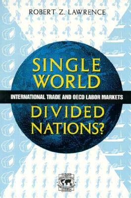 Single World, Divided Nations?: International Trade and the OECD Labor Markets by Robert Z. Lawrence