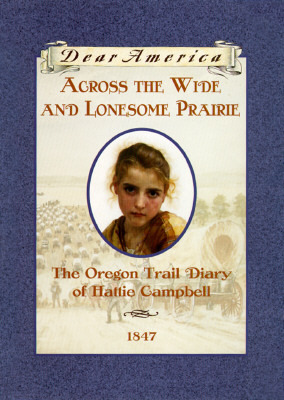 Across the Wide and Lonesome Prairie: The Oregon Trail Diary of Hattie Campbell by Kristiana Gregory