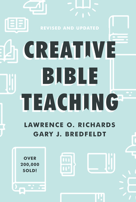 Creative Bible Teaching by Gary J. Bredfeldt, Lawrence O. Richards