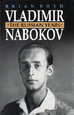 Vladimir Nabokov: The Russian Years by Brian Boyd