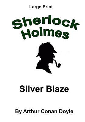 Silver Blaze: Sherlock Holmes in Large Print by Arthur Conan Doyle