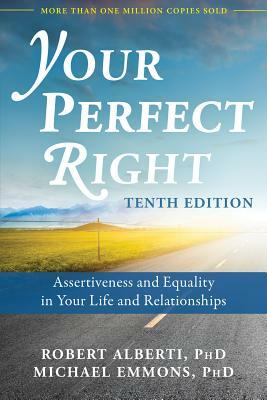 Your Perfect Right: Assertiveness and Equality in Your Life and Relationships by Robert Alberti, Michael Emmons