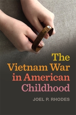 Vietnam War in American Childhood by Joel P. Rhodes