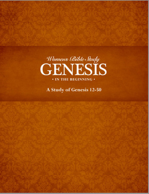 Genesis: In the Beginning, a Study of Genesis 12-50 by Jen Wilkin