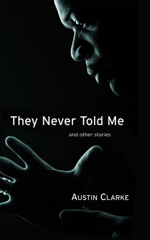 They Never Told Me: And Other Stories by Austin Clarke