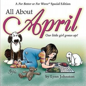 All About April: Our Little Girl Grows Up!: A For Better or For Worse Special Edition by Lynn Johnston