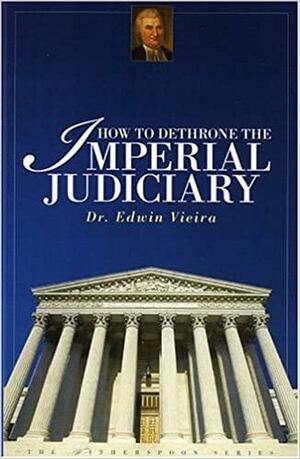 How to Dethrone the Imperial Judiciary by Edwin Vieira