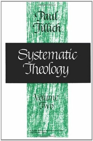 Systematic Theology: Existence and the Christ by Paul Tillich