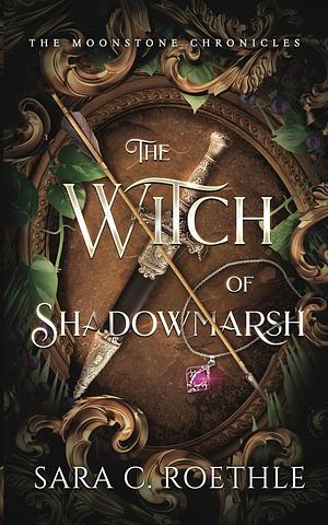 The Witch of Shadowmarsh by Sara C. Roethle