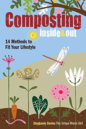 Composting Inside & Out: 14 Methods to Fit Your Lifestyle by Stephanie Davies