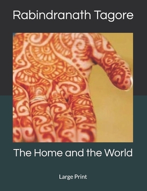 The Home and the World: Large Print by Rabindranath Tagore