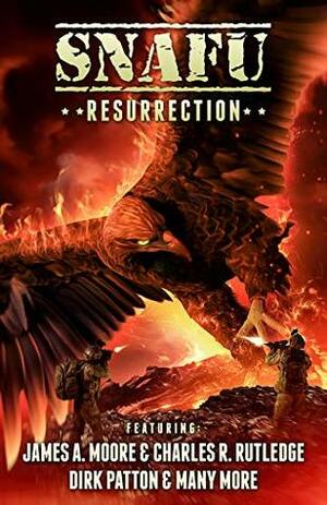 SNAFU: Resurrection by Geoff Brown, Amanda J. Spedding, Dirk Patton, Mark Renshaw, James A. Moore, Daniel Finley, Charles R. Rutledge, Matthew Summers, Evan Dicken, Justin Coates, N.X. Sharps