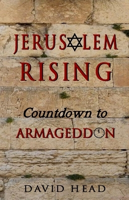 Jerusalem Rising: Countdown To Armageddon by David Head