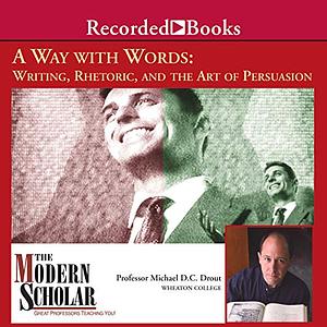 A Way with Words: Writing, Rhetoric, and the Art of Persuasion by M.D.C. Drout