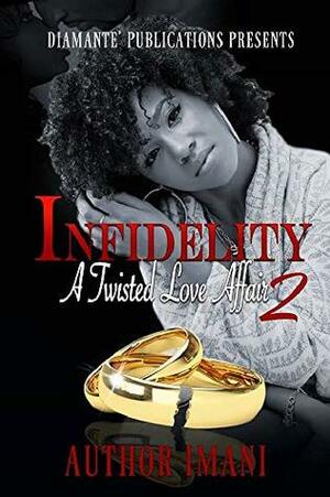 INFIDELITY: A TWISTED LOVE AFFAIR 2 by Imani