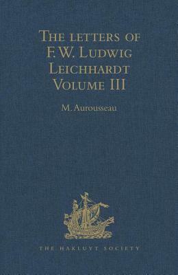 The Letters of F.W. Ludwig Leichhardt: Volume III by 