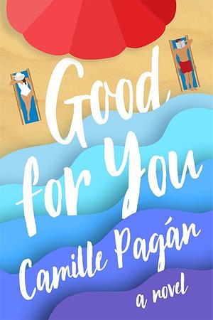Good for You: A Novel by Camille Pagán
