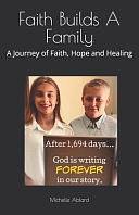 Faith Builds A Family: A Journey of Faith, Hope and Healing by Michelle Ablard