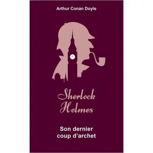 Sherlock Holmes : Son dernier coup d'archet by Arthur Conan Doyle