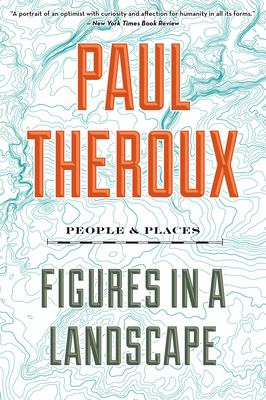 Figures in a Landscape: People and Places by Paul Theroux