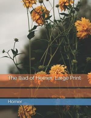 The Iliad of Homer: Large Print by Homer